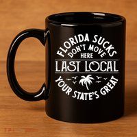 Florida Sucks's Don't Move Here Last Local Funny 11oz C Handle Ceramic Mug