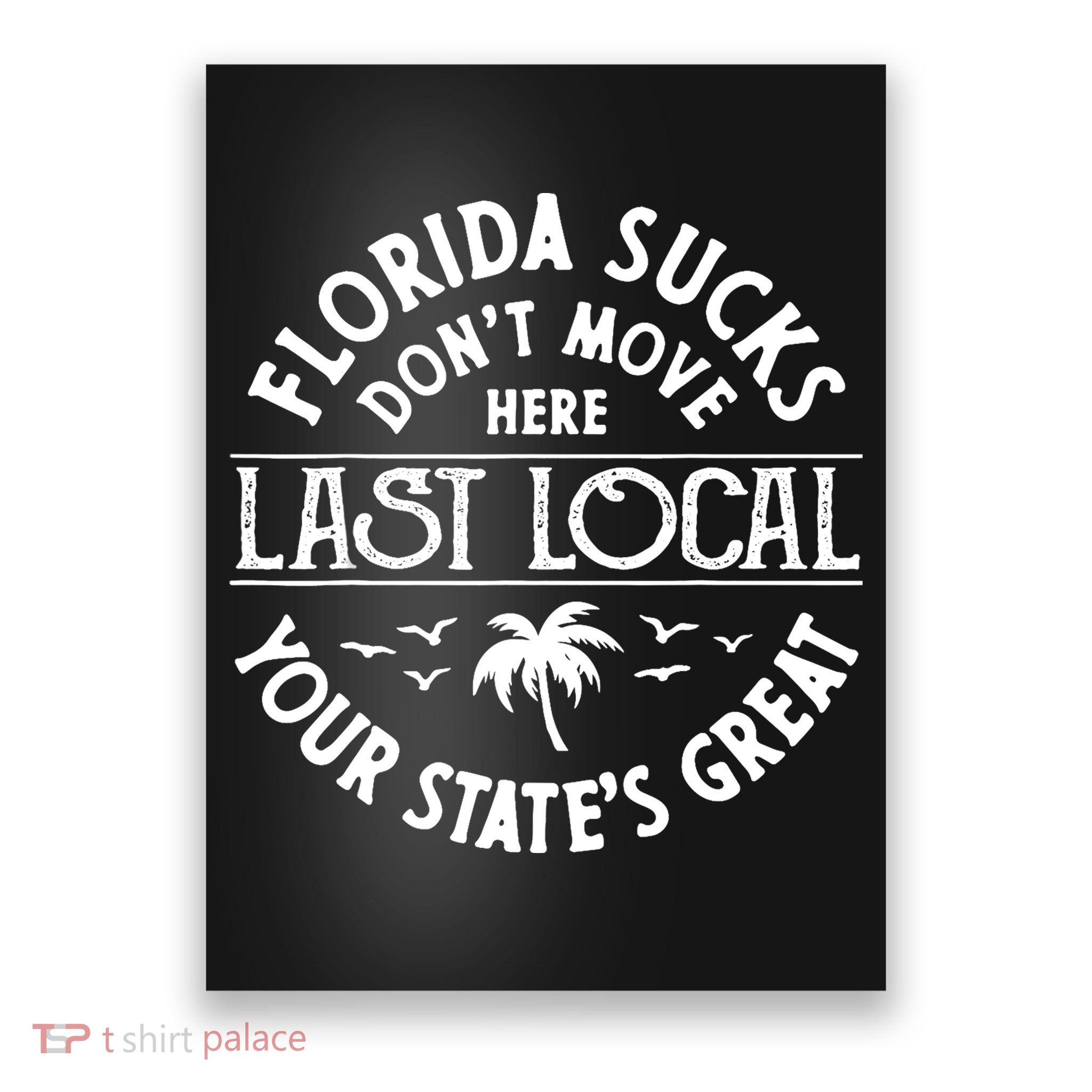 Florida Sucks's Don't Move Here Last Local Funny Poster