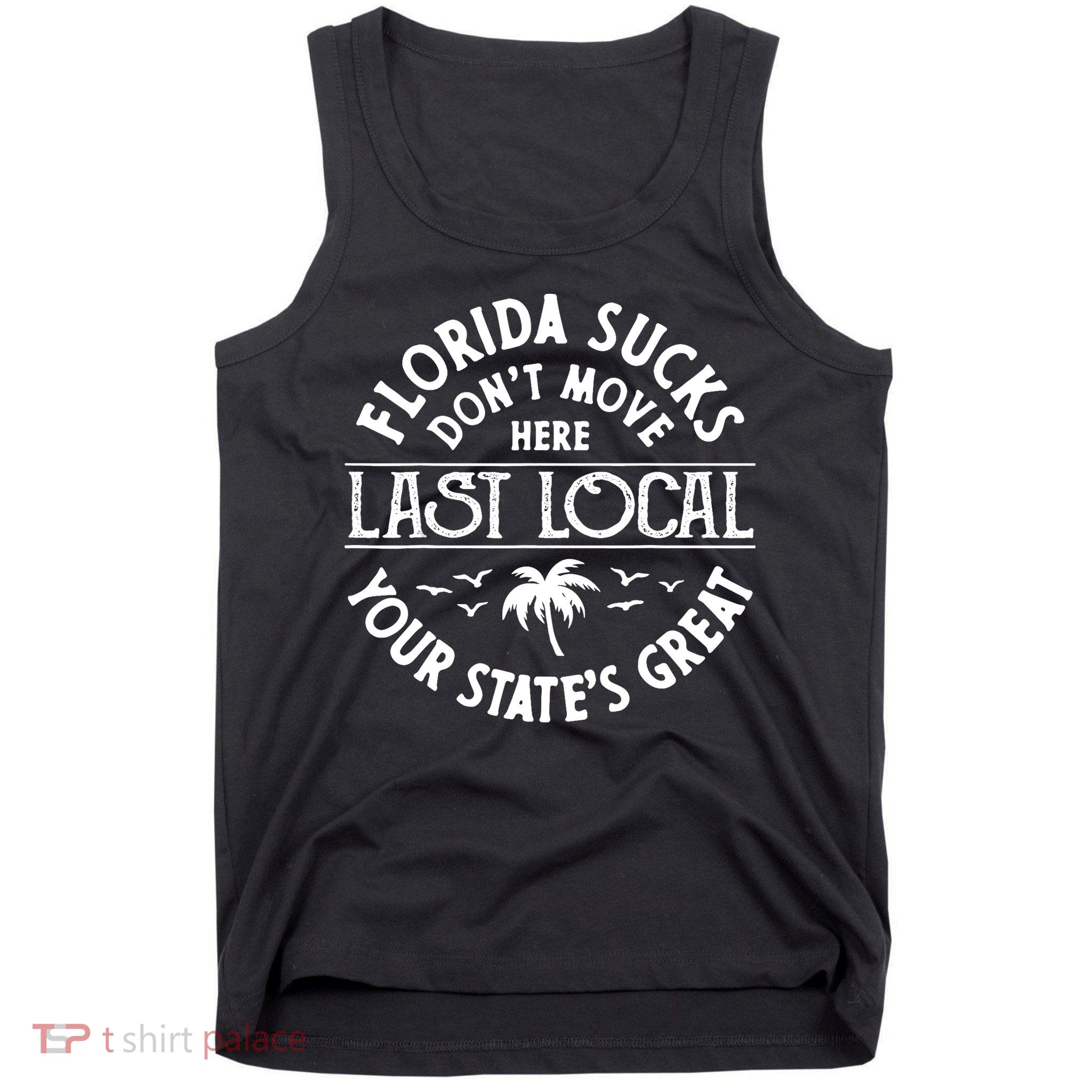 Florida Sucks's Don't Move Here Last Local Funny Tank Top