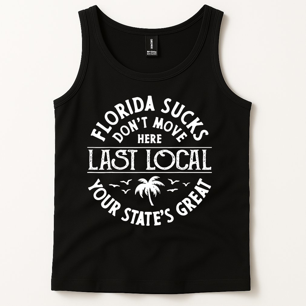 Florida Sucks's Don't Move Here Last Local Funny Tank Top