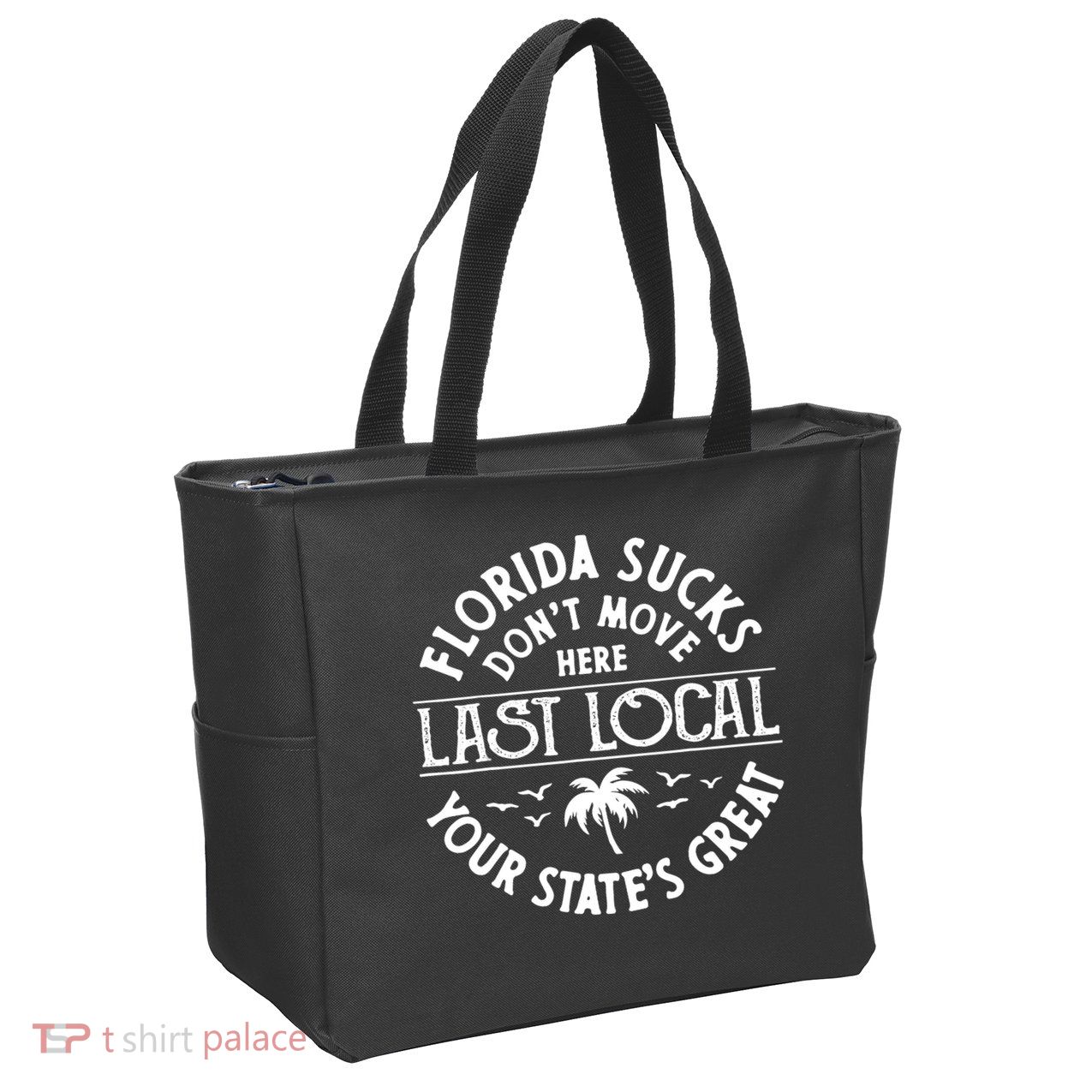 Florida Sucks's Don't Move Here Last Local Funny Zip Tote Bag