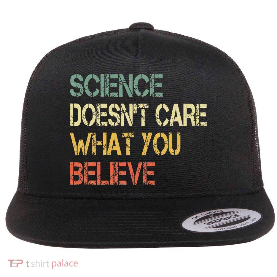 Funny Science DoesnT Care What You Believe Flat Bill Trucker Hat