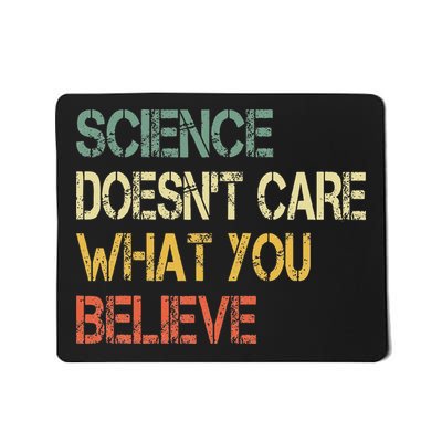 Funny Science DoesnT Care What You Believe Mousepad