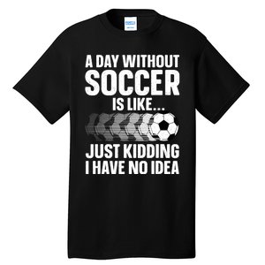 Funny Soccer Design For Women Sport Player Soccer Lover Tall T-Shirt