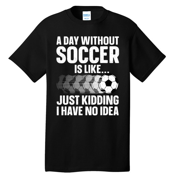 Funny Soccer Design For Women Sport Player Soccer Lover Tall T-Shirt