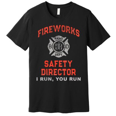 FIREWORKS SAFETY DIRECTOR I Run You Firefighter America Premium T-Shirt