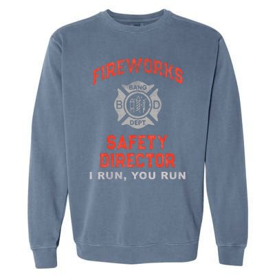 FIREWORKS SAFETY DIRECTOR I Run You Firefighter America Garment-Dyed Sweatshirt