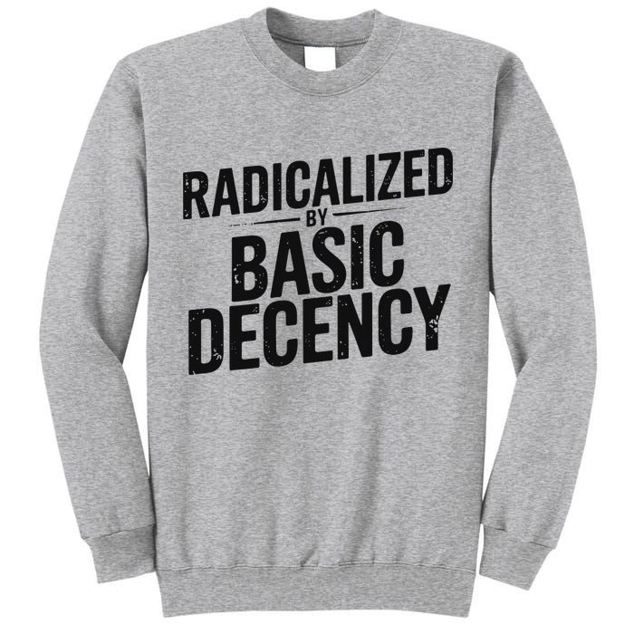 Funny Social Democracy Radicalized By Basic Decency Tall Sweatshirt