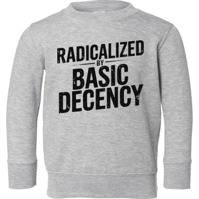 Funny Social Democracy Radicalized By Basic Decency Toddler Sweatshirt