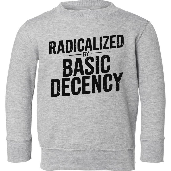 Funny Social Democracy Radicalized By Basic Decency Toddler Sweatshirt