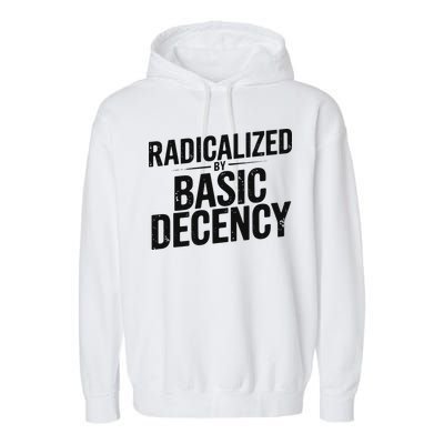 Funny Social Democracy Radicalized By Basic Decency Garment-Dyed Fleece Hoodie