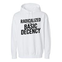 Funny Social Democracy Radicalized By Basic Decency Garment-Dyed Fleece Hoodie