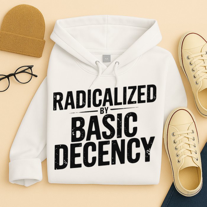 Funny Social Democracy Radicalized By Basic Decency Hoodie