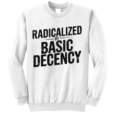 Funny Social Democracy Radicalized By Basic Decency Sweatshirt