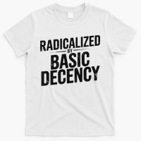 Funny Social Democracy Radicalized By Basic Decency T-Shirt