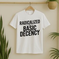 Funny Social Democracy Radicalized By Basic Decency T-Shirt