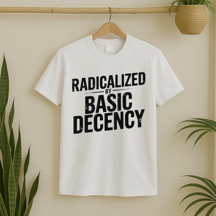 Funny Social Democracy Radicalized By Basic Decency T-Shirt