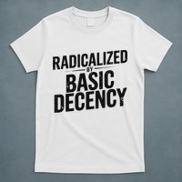 Funny Social Democracy Radicalized By Basic Decency T-Shirt