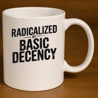 Funny Social Democracy Radicalized By Basic Decency 11oz C Handle Ceramic Mug