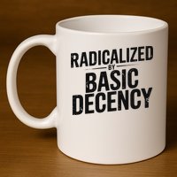 Funny Social Democracy Radicalized By Basic Decency 11oz C Handle Ceramic Mug
