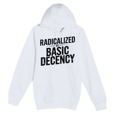 Funny Social Democracy Radicalized By Basic Decency Premium Pullover Hoodie