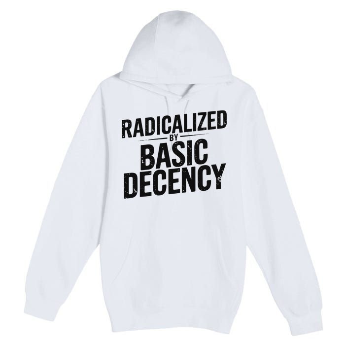 Funny Social Democracy Radicalized By Basic Decency Premium Pullover Hoodie