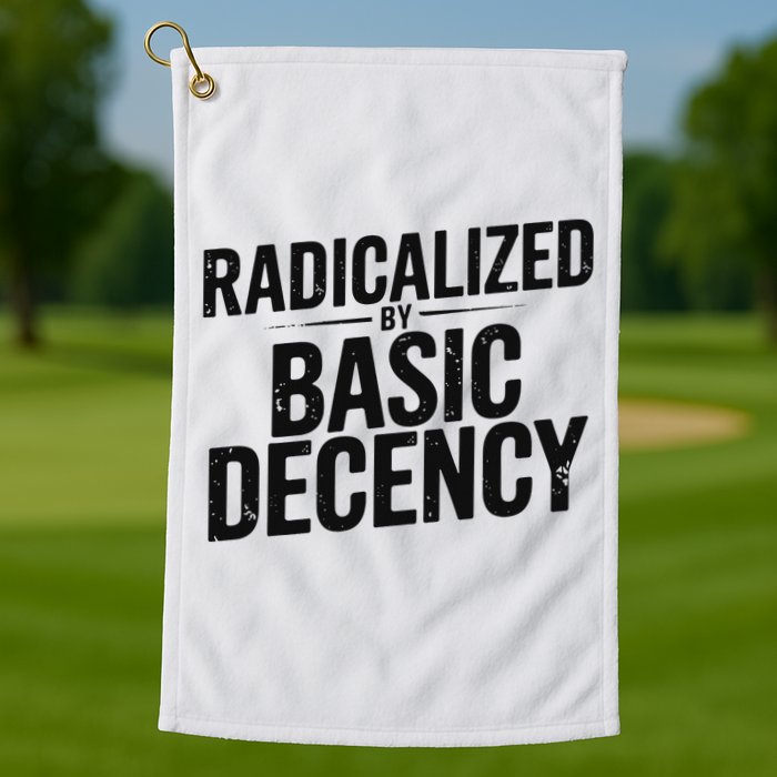Funny Social Democracy Radicalized By Basic Decency Golf Towel