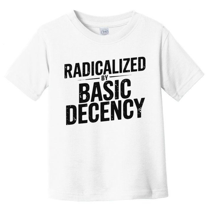 Funny Social Democracy Radicalized By Basic Decency Toddler T-Shirt