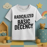 Funny Social Democracy Radicalized By Basic Decency Toddler T-Shirt