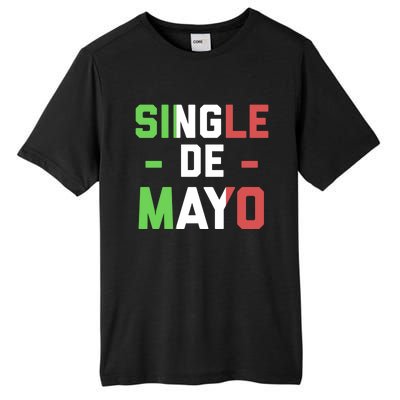 Funny Single De Mayo Joke Cinco De O Mexican Flag Cute Gift Tall Fusion ChromaSoft Performance T-Shirt