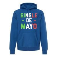 Funny Single De Mayo Joke Cinco De O Mexican Flag Cute Gift Premium Hoodie