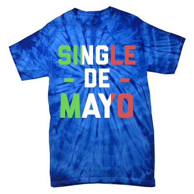 Funny Single De Mayo Joke Cinco De O Mexican Flag Cute Gift Tie-Dye T-Shirt