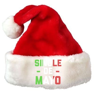 Funny Single De Mayo Joke Cinco De O Mexican Flag Cute Gift Premium Christmas Santa Hat