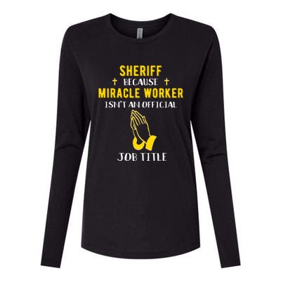 Funny Sheriff Deputy Because Miracle Worker Isnt A Job Title Gift Womens Cotton Relaxed Long Sleeve T-Shirt