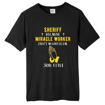 Funny Sheriff Deputy Because Miracle Worker Isnt A Job Title Gift Tall Fusion ChromaSoft Performance T-Shirt