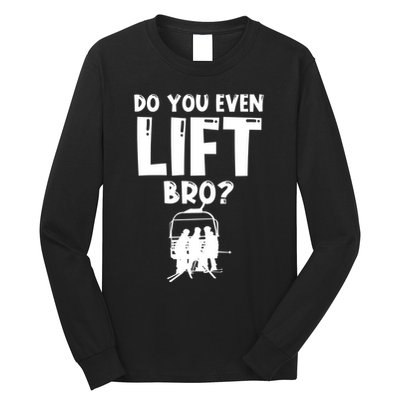 Funny Ski Do You Even Lift Snowboard Skiing Long Sleeve Shirt