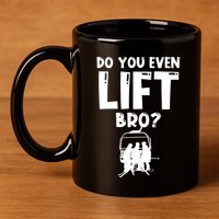 Funny Ski Do You Even Lift Snowboard Skiing 11oz C Handle Ceramic Mug