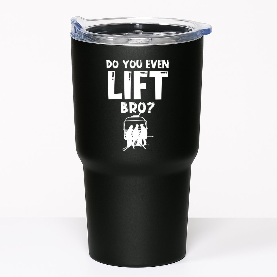 Funny Ski Do You Even Lift Snowboard Skiing Tumbler