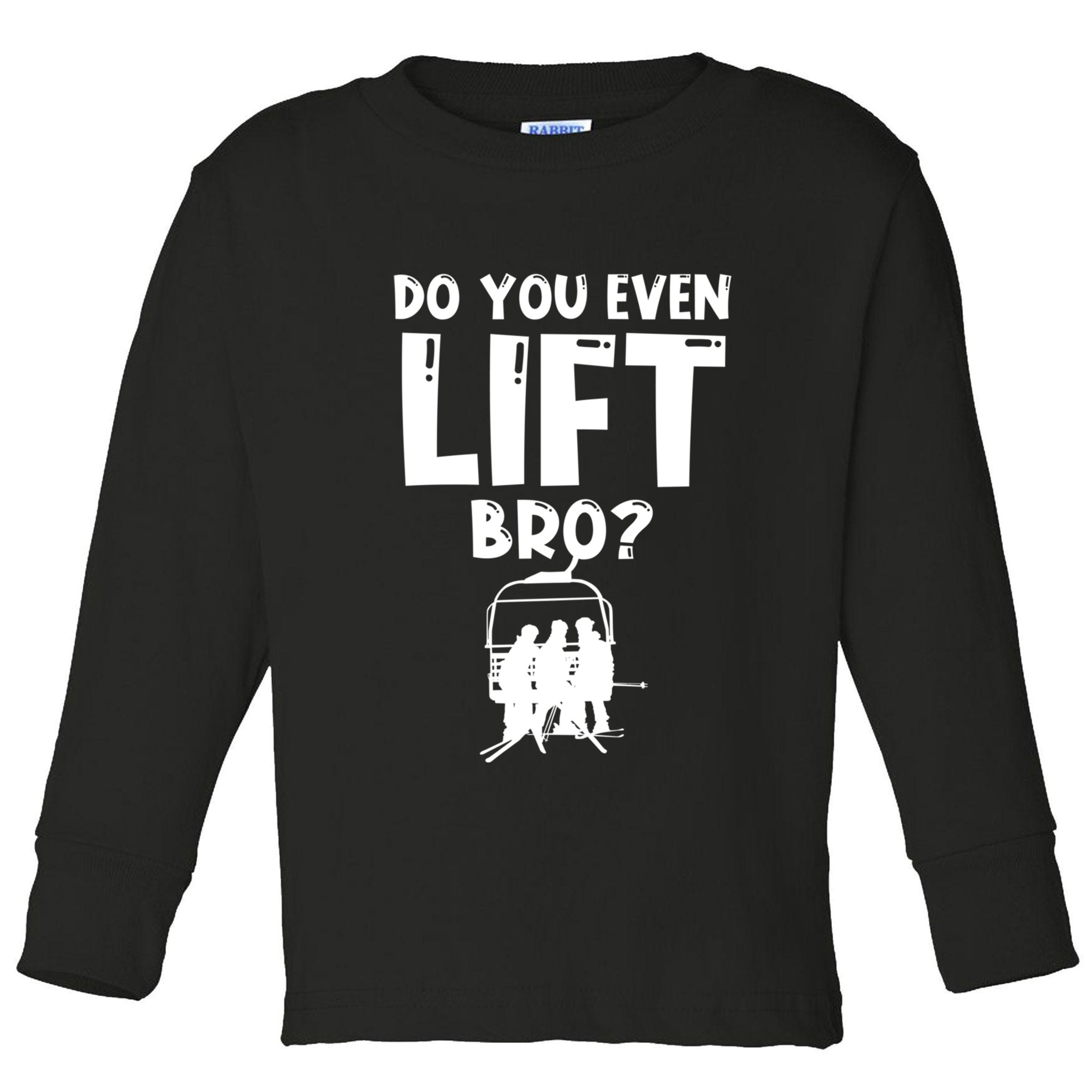 Funny Ski Do You Even Lift Snowboard Skiing Toddler Long Sleeve Shirt