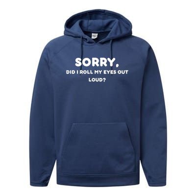 Funny Sorry, Did I Roll My Eyes Out Loud? Design Performance Fleece Hoodie