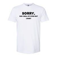 Funny Sorry, Did I Roll My Eyes Out Loud? Design Softstyle CVC T-Shirt