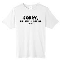 Funny Sorry, Did I Roll My Eyes Out Loud? Design Tall Fusion ChromaSoft Performance T-Shirt