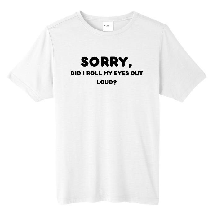 Funny Sorry, Did I Roll My Eyes Out Loud? Design Tall Fusion ChromaSoft Performance T-Shirt