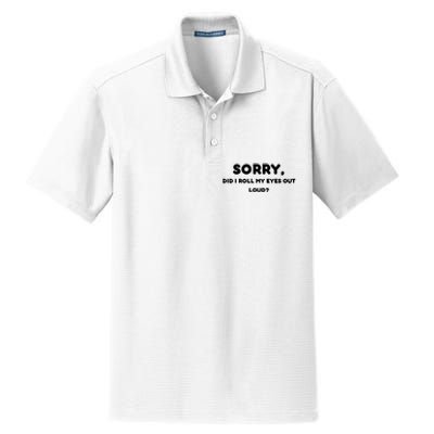 Funny Sorry, Did I Roll My Eyes Out Loud? Design Dry Zone Grid Polo