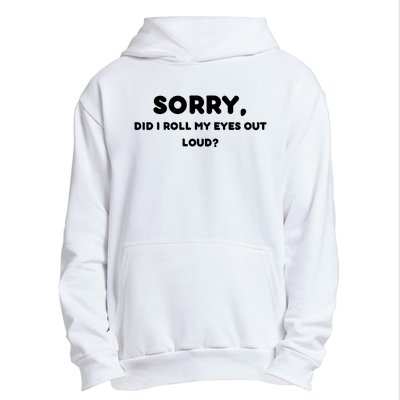 Funny Sorry, Did I Roll My Eyes Out Loud? Design Urban Pullover Hoodie