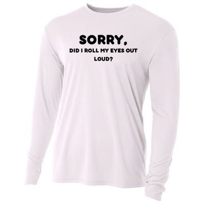 Funny Sorry, Did I Roll My Eyes Out Loud? Design Cooling Performance Long Sleeve Crew