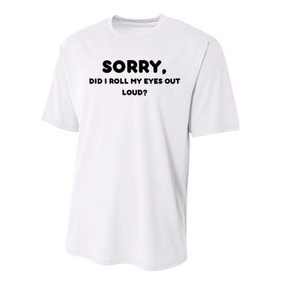 Funny Sorry, Did I Roll My Eyes Out Loud? Design Performance Sprint T-Shirt