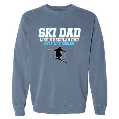 Funny Ski Dad Like A Regular Dad Only Way Cooler Gift Garment-Dyed Sweatshirt