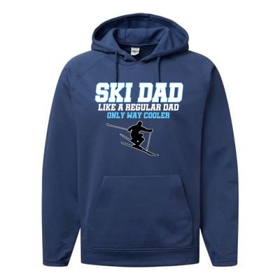 Funny Ski Dad Like A Regular Dad Only Way Cooler Gift Performance Fleece Hoodie