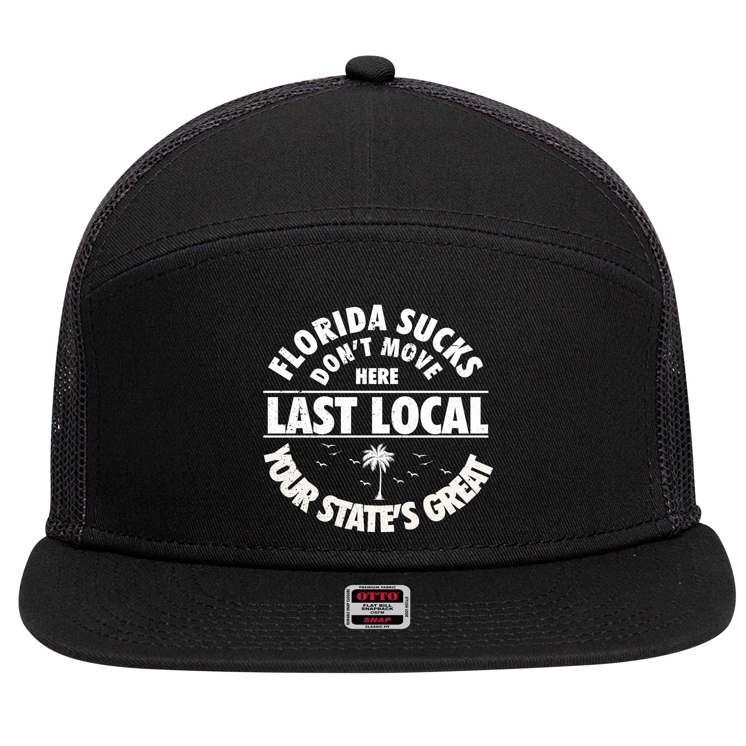 Florida Sucks Dont Move Here Last Local Funny 7 Panel Mesh Trucker Snapback Hat